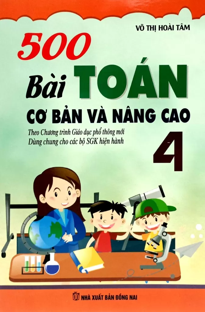 500 BÀI TOÁN CƠ BẢN VÀ NÂNG CAO LỚP 4 (Dùng chung cho các bộ SGK hiện hành)